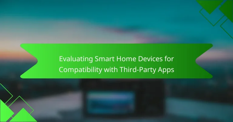 Evaluating Smart Home Devices for Compatibility with Third-Party Apps