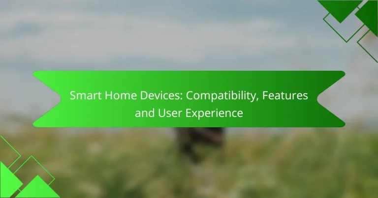 Smart Home Devices: Compatibility, Features and User Experience