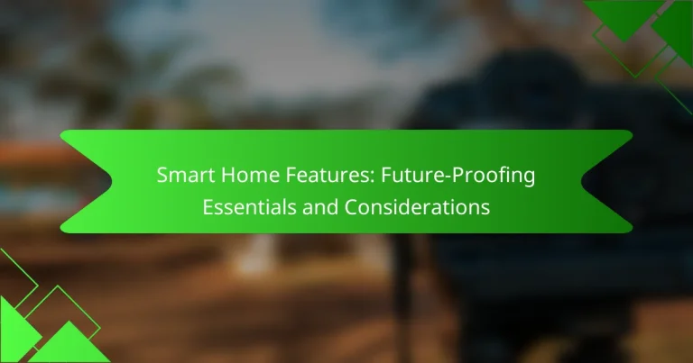 Smart Home Features: Future-Proofing Essentials and Considerations