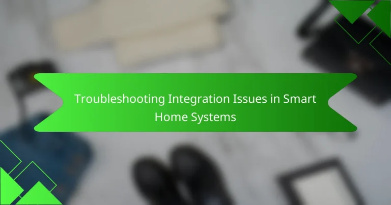 Troubleshooting Integration Issues in Smart Home Systems
