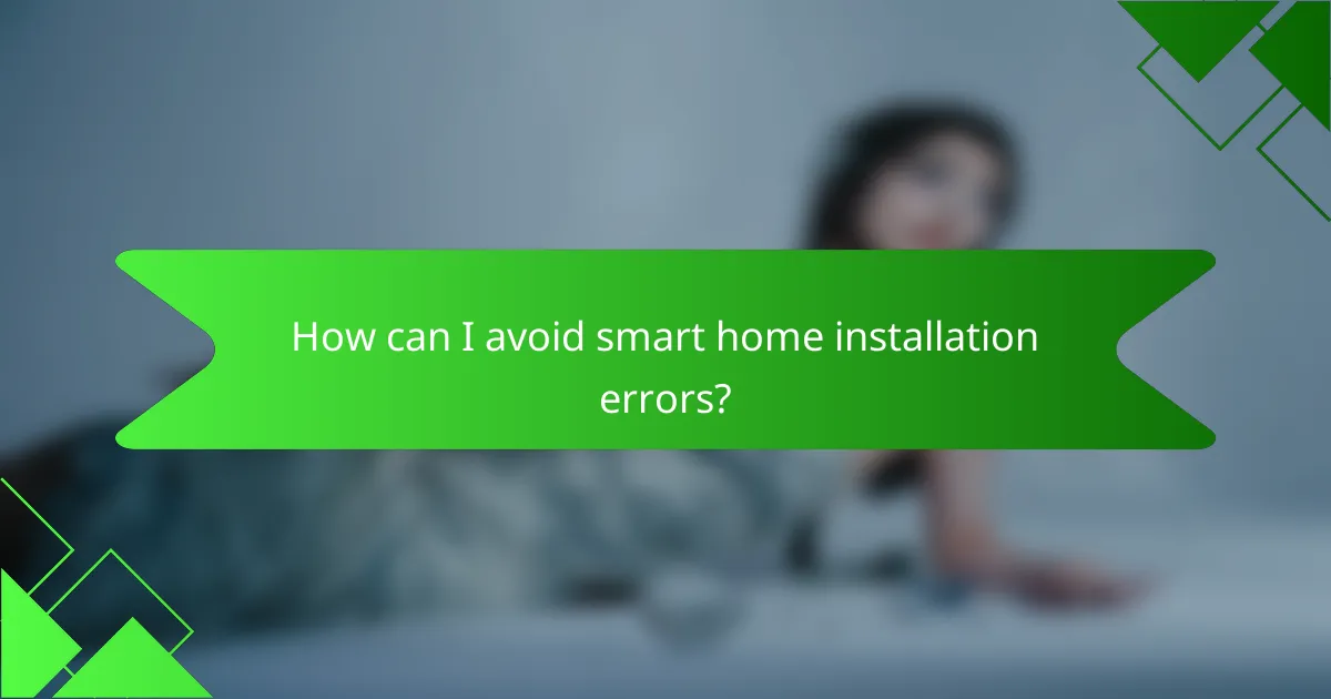 How can I avoid smart home installation errors?