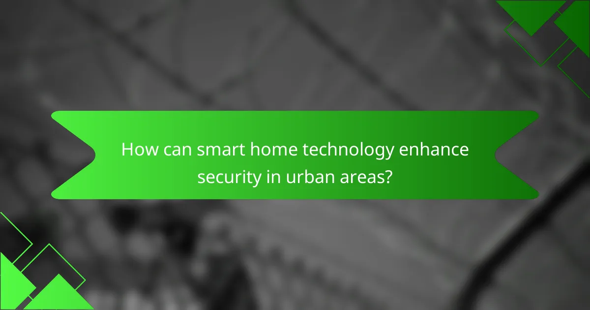 How can smart home technology enhance security in urban areas?