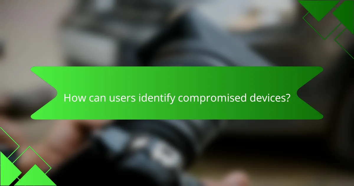 How can users identify compromised devices?