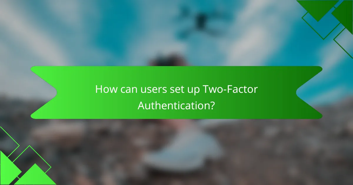How can users set up Two-Factor Authentication?