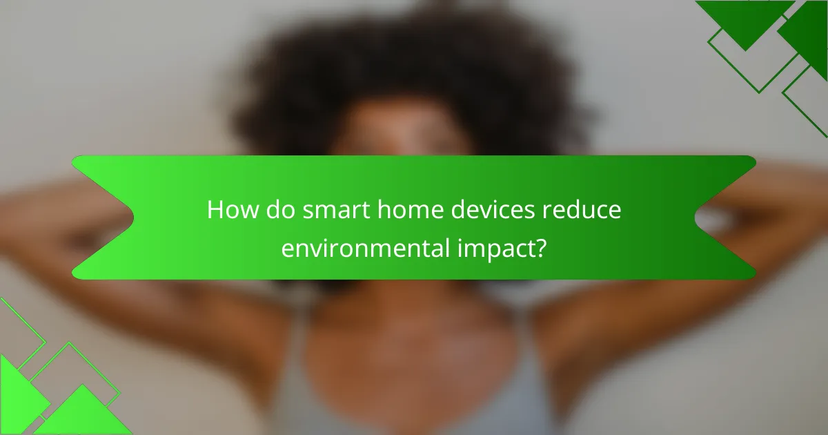 How do smart home devices reduce environmental impact?