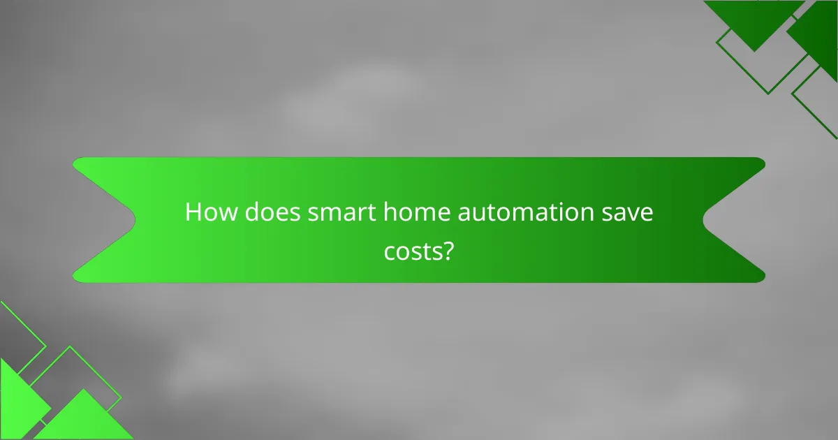 How does smart home automation save costs?