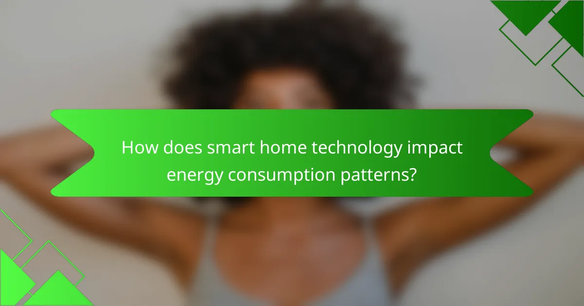 How does smart home technology impact energy consumption patterns?