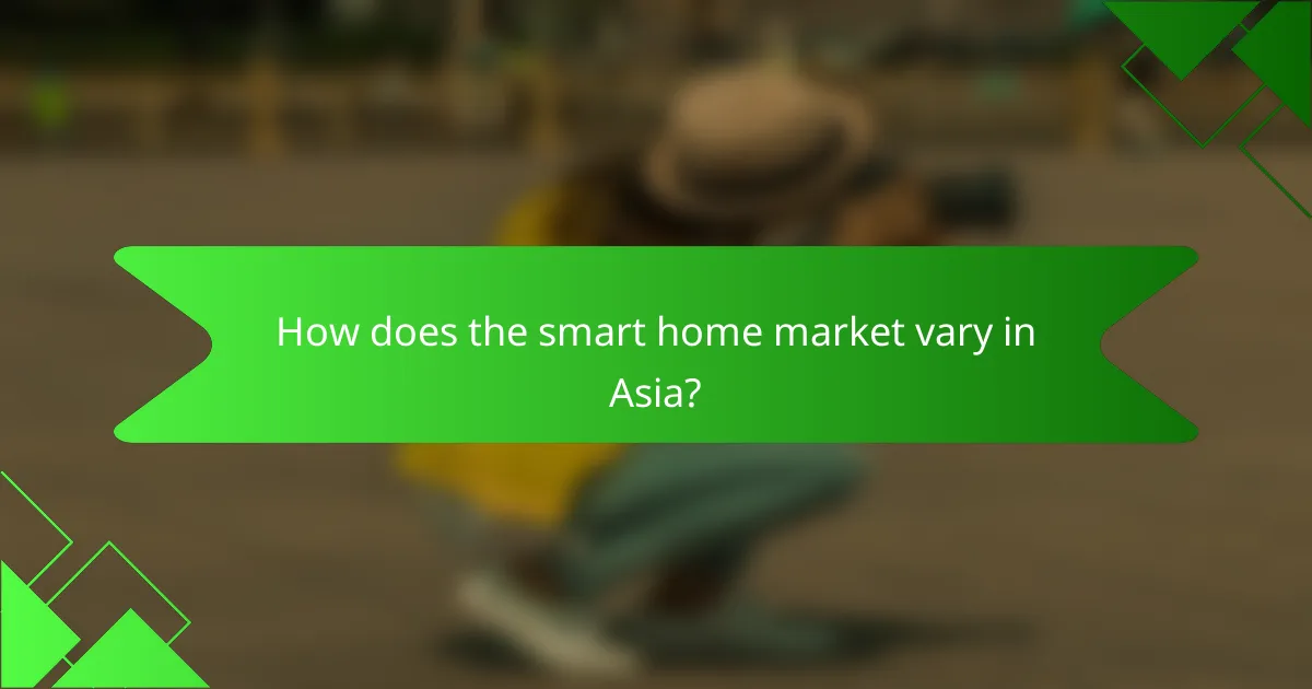 How does the smart home market vary in Asia?
