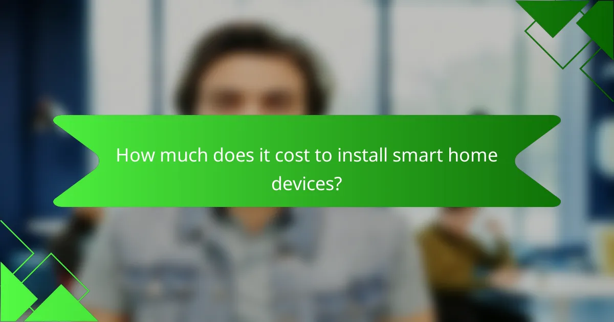 How much does it cost to install smart home devices?