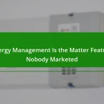 Energy Management Is the Matter Feature Nobody Marketed