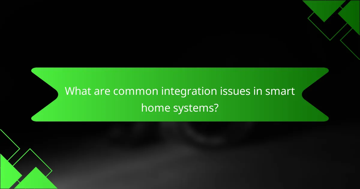 What are common integration issues in smart home systems?