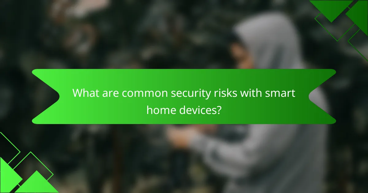 What are common security risks with smart home devices?