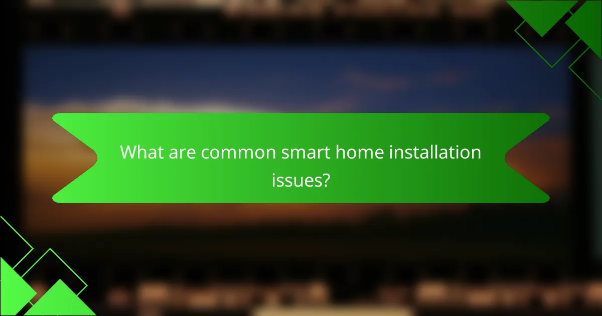 What are common smart home installation issues?