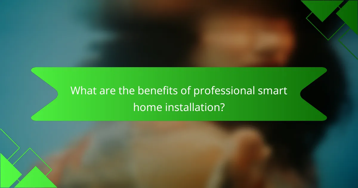 What are the benefits of professional smart home installation?