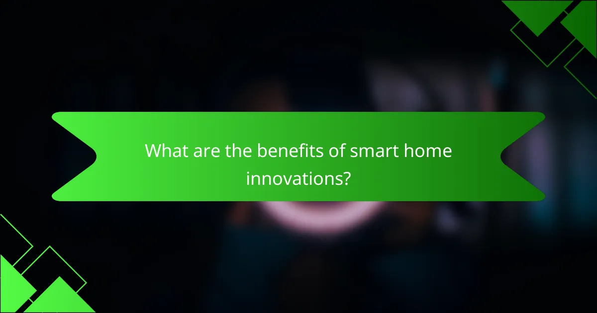 What are the benefits of smart home innovations?