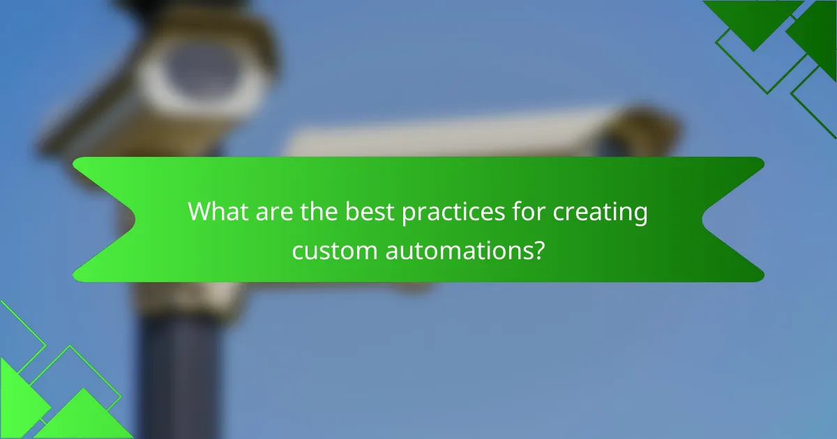 What are the best practices for creating custom automations?