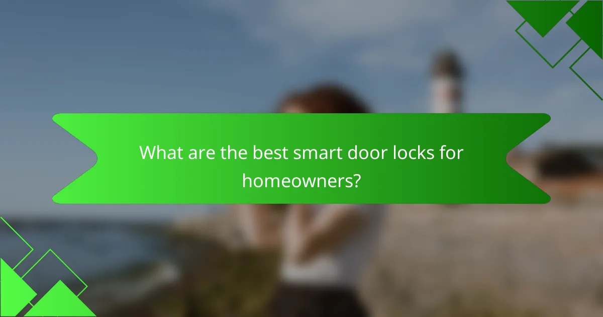 What are the best smart door locks for homeowners?
