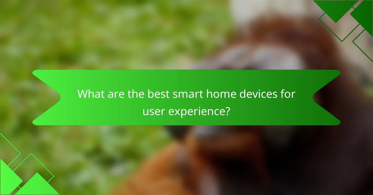 What are the best smart home devices for user experience?