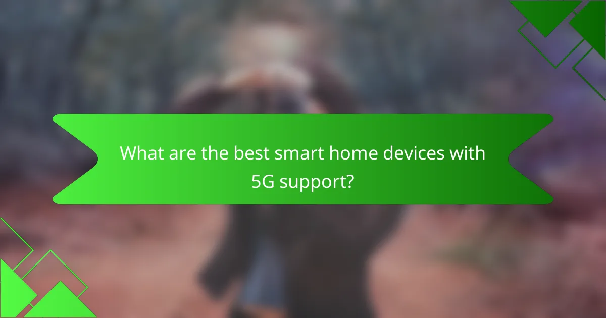 What are the best smart home devices with 5G support?