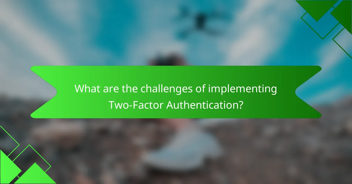 What are the challenges of implementing Two-Factor Authentication?