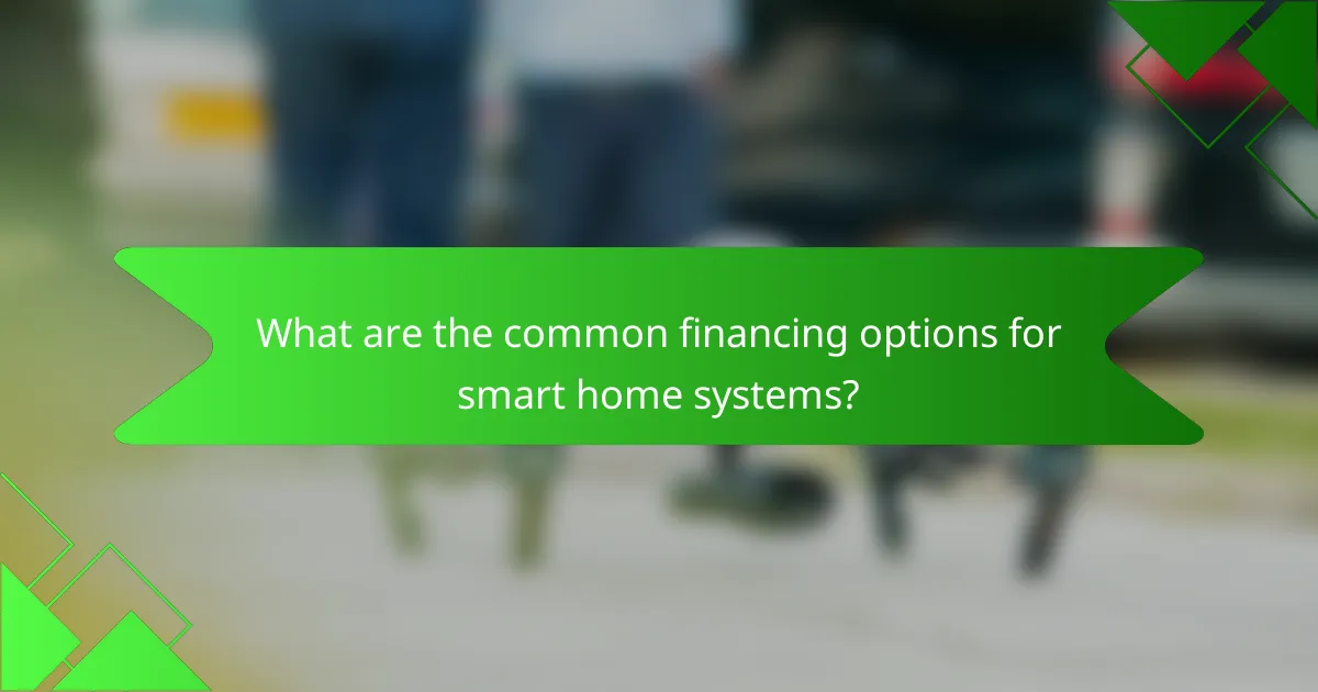 What are the common financing options for smart home systems?
