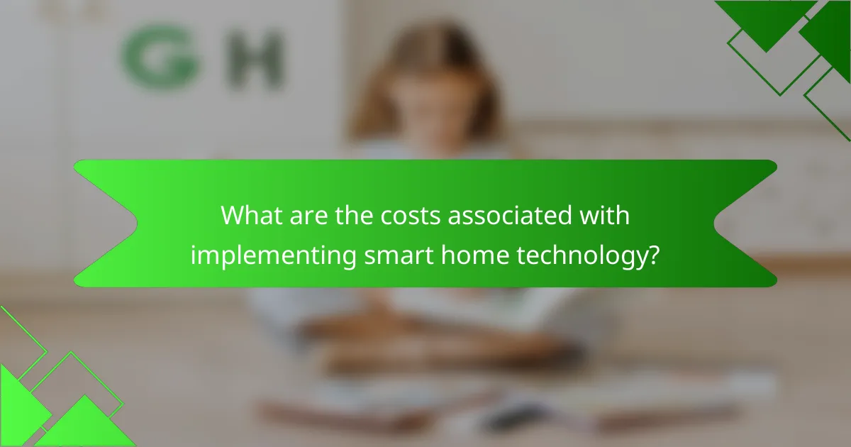 What are the costs associated with implementing smart home technology?
