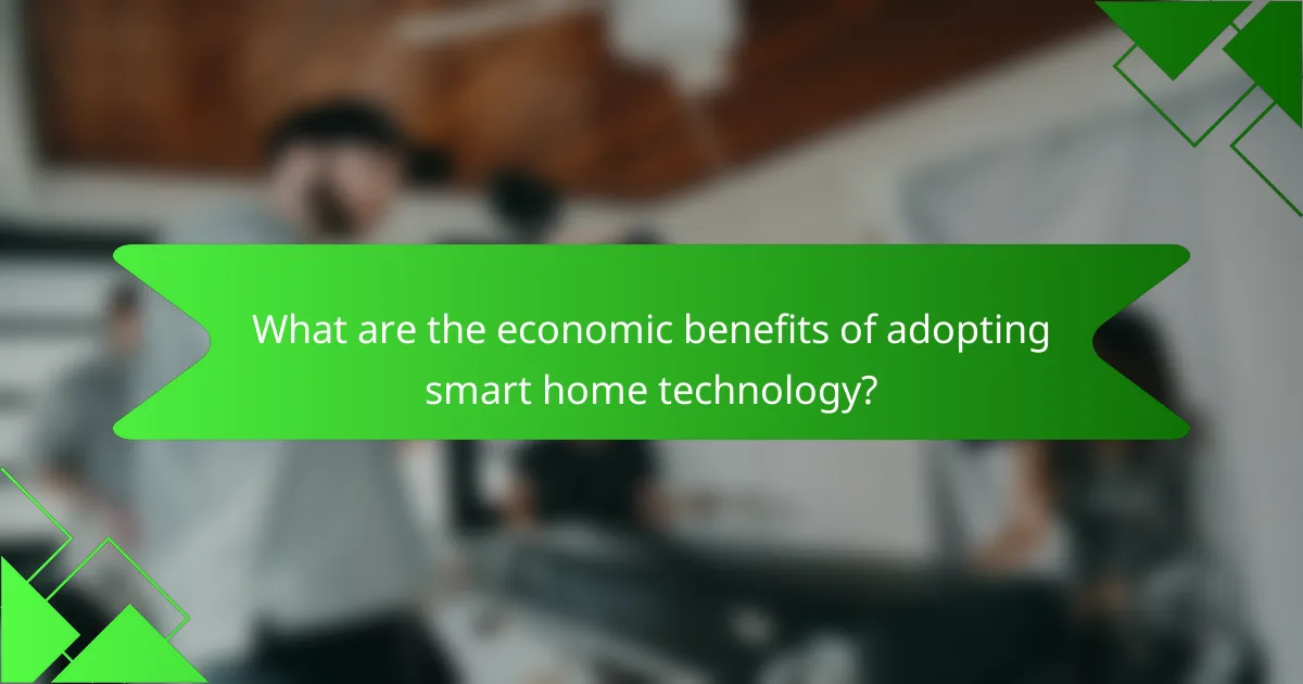 What are the economic benefits of adopting smart home technology?