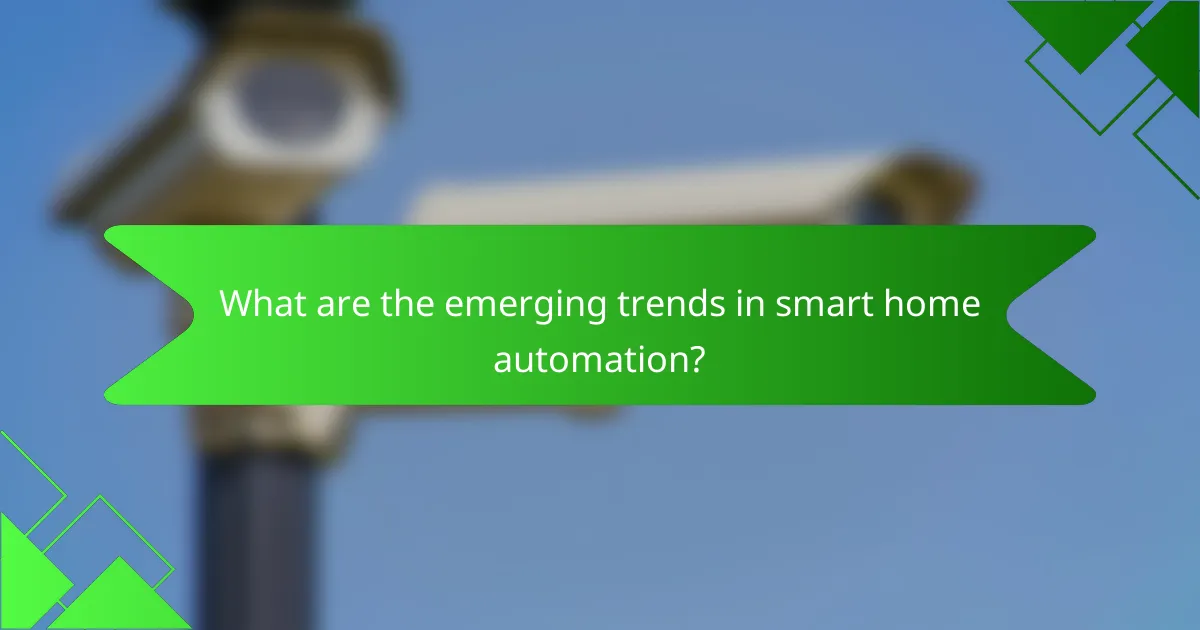 What are the emerging trends in smart home automation?