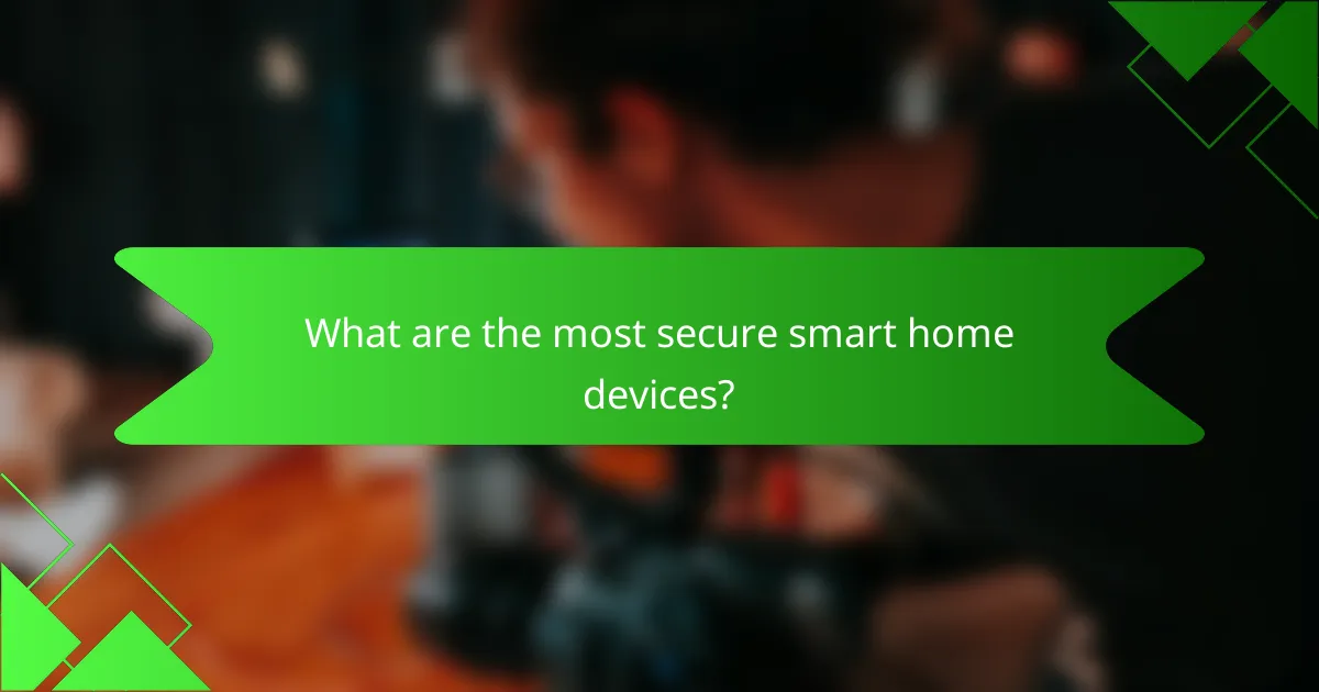 What are the most secure smart home devices?