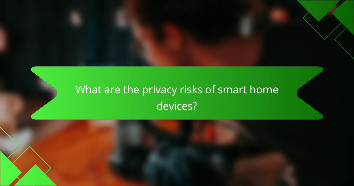 What are the privacy risks of smart home devices?
