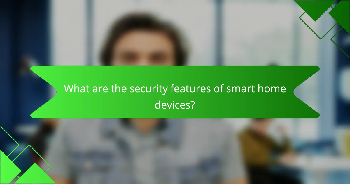 What are the security features of smart home devices?