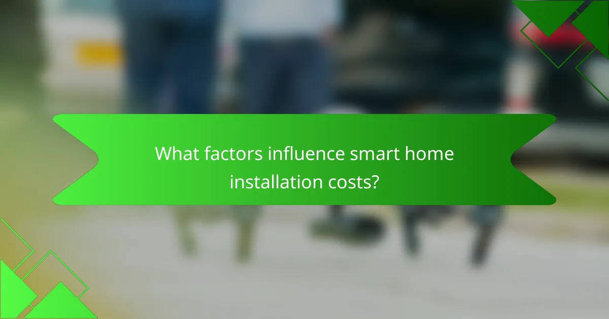 What factors influence smart home installation costs?