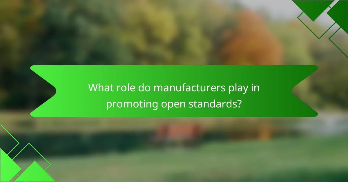 What role do manufacturers play in promoting open standards?