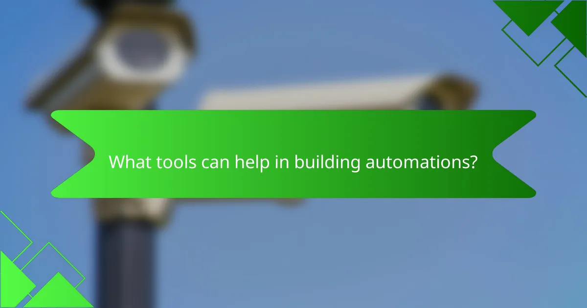 What tools can help in building automations?