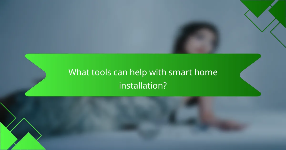 What tools can help with smart home installation?