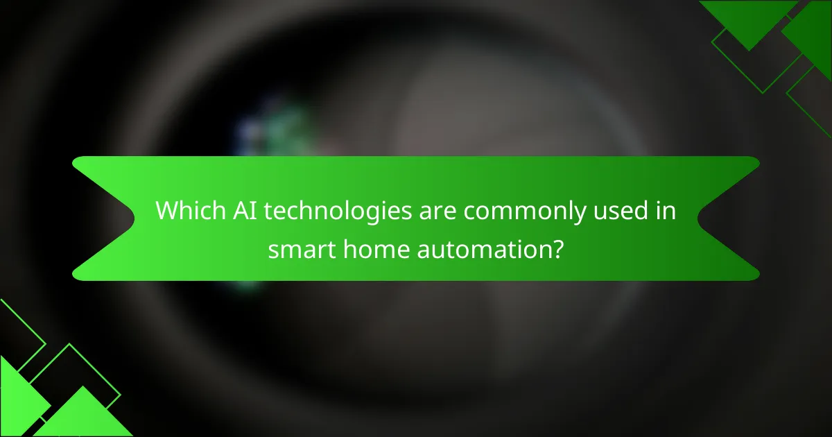 Which AI technologies are commonly used in smart home automation?